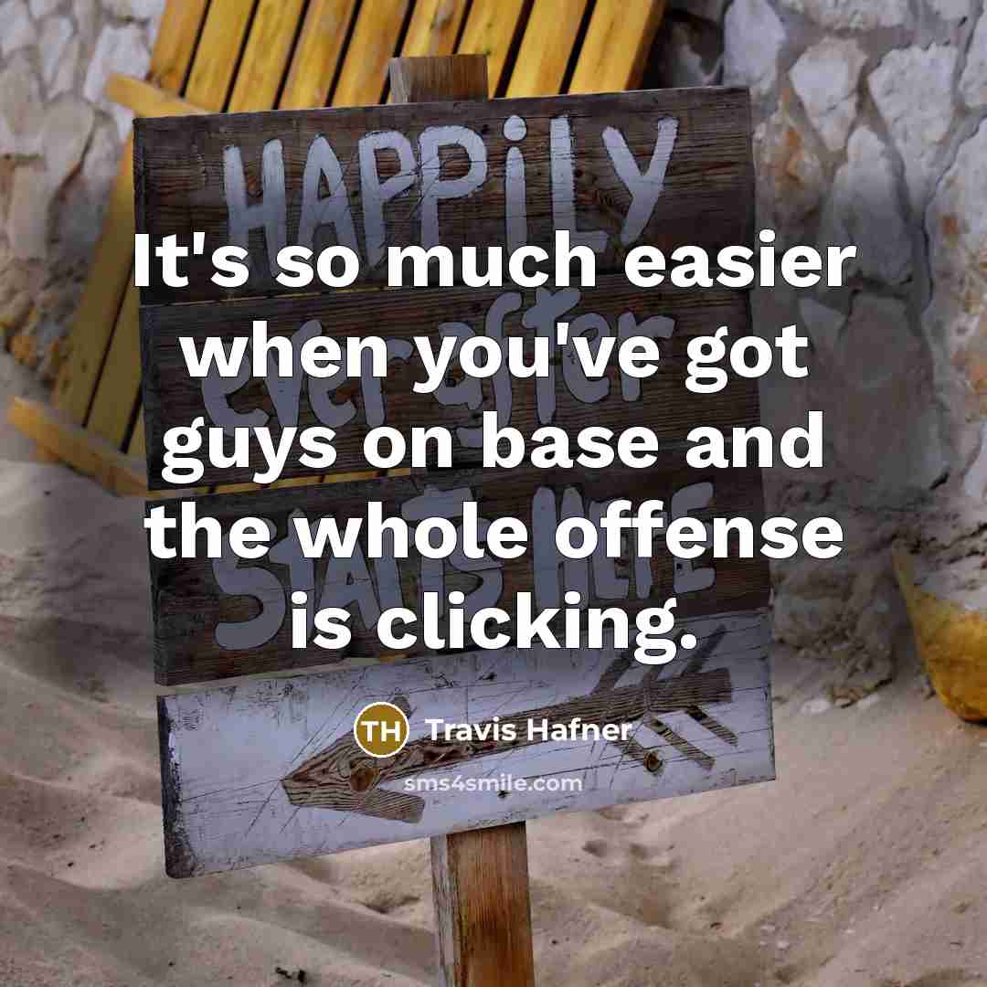 “It's so much easier when you've got guys on base…” quote by Travis Hafner