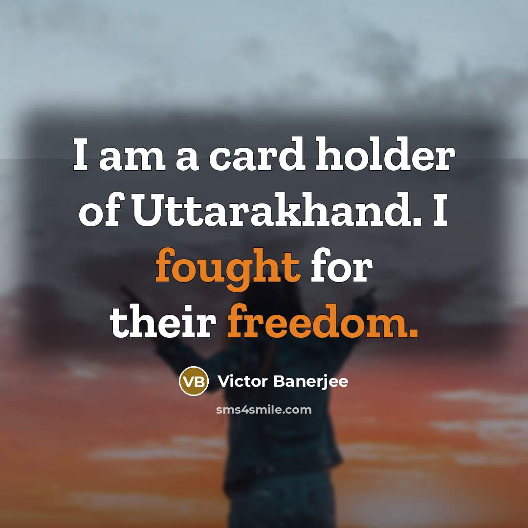 “I am a card holder of Uttarakhand. I fought for…” quote by Victor Banerjee