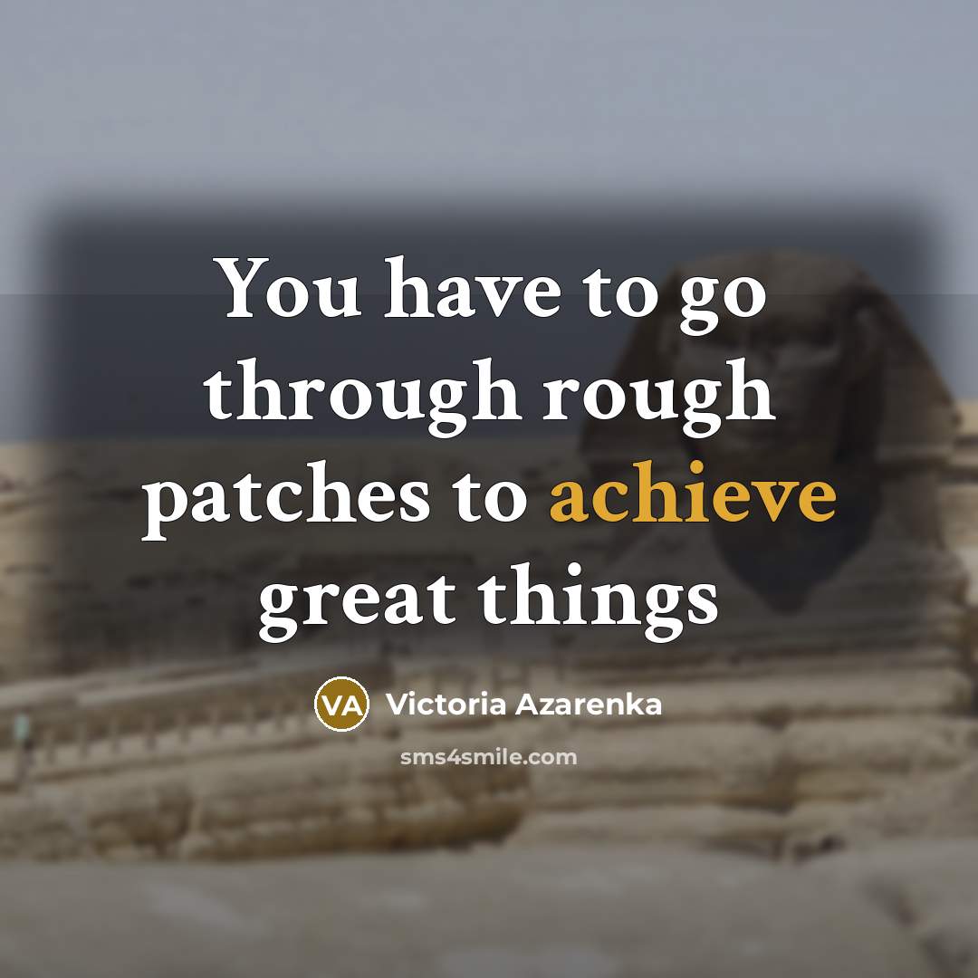 “You have to go through rough patches to achieve great…” quote by Victoria Azarenka