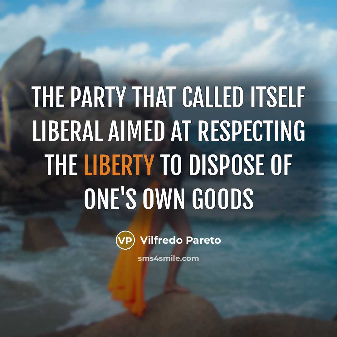 “The party that called itself liberal aimed at respecting the…” quote by Vilfredo Pareto