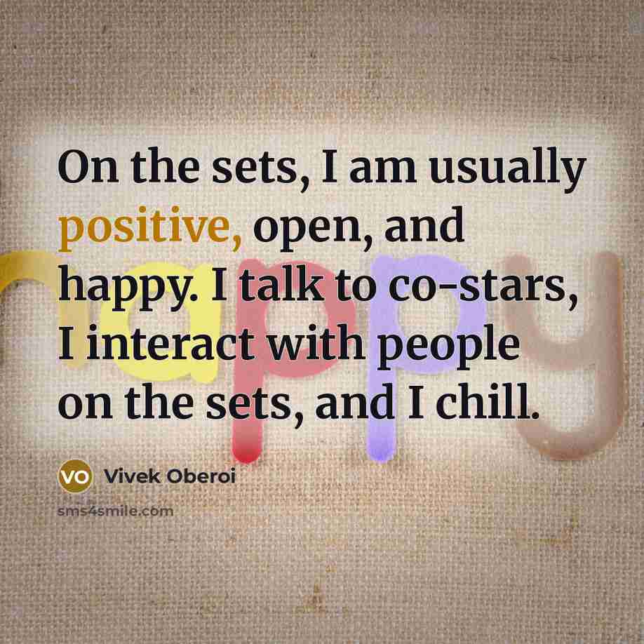 “On the sets, I am usually positive, open, and happy.…” quote by Vivek Oberoi