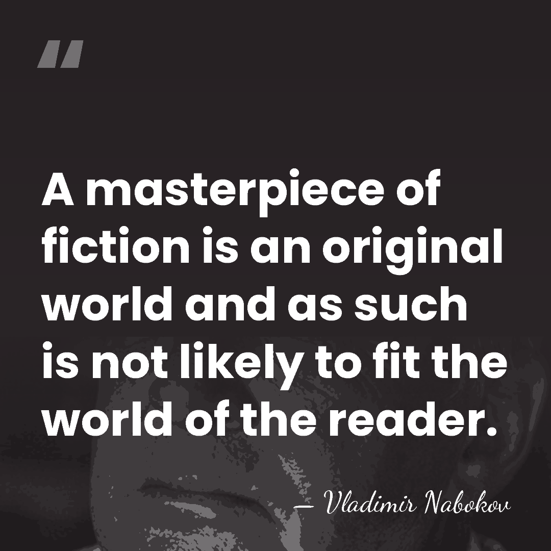 A masterpiece of fiction is an original world and as such is&hellip; - Vladimir Nabokov