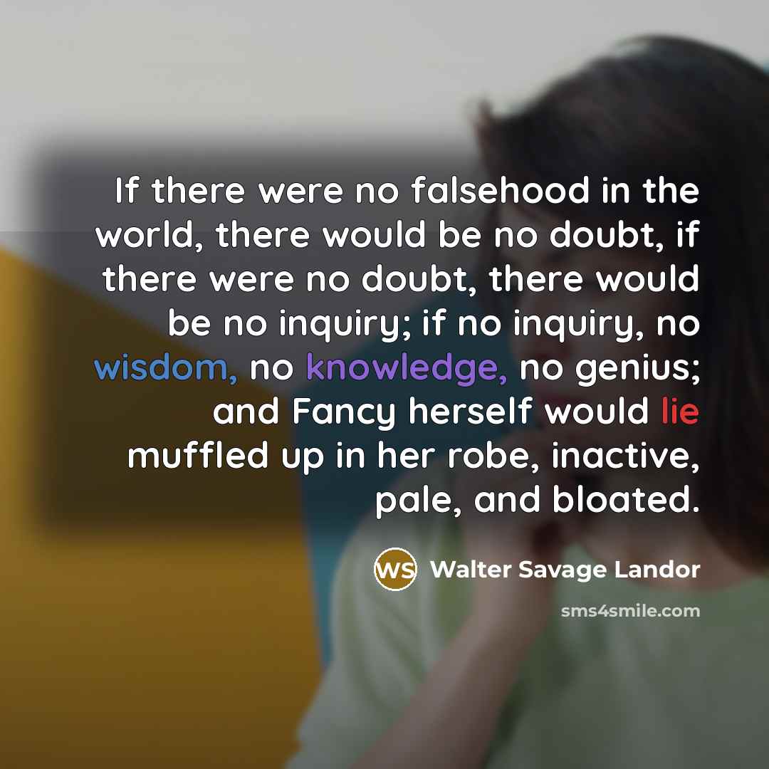 “If there were no falsehood in the world, there would…” quote by Walter Savage Landor