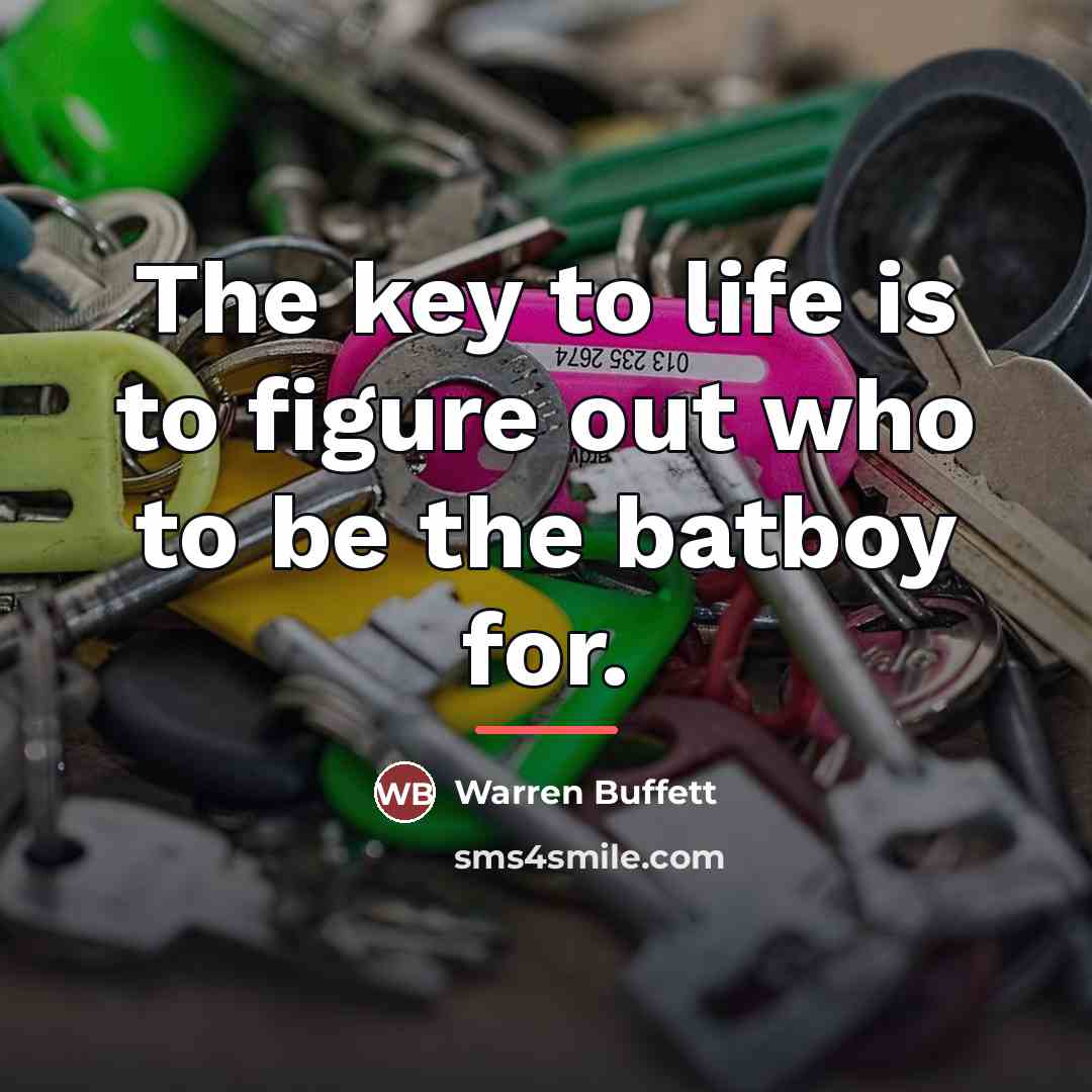 “The key to life is to figure out who to…” quote by Warren Buffett
