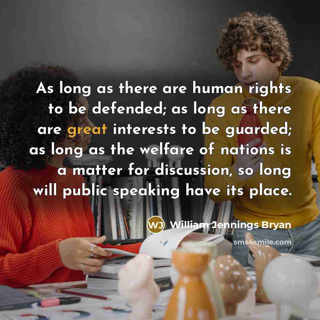 “As long as there are human rights to be defended;…” quote by William Jennings Bryan