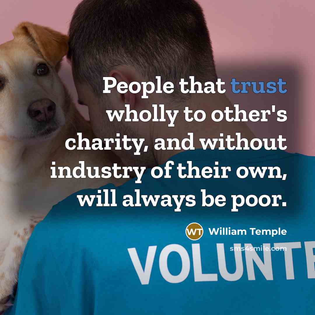 “People that trust wholly to other's charity, and without industry…” quote by William Temple