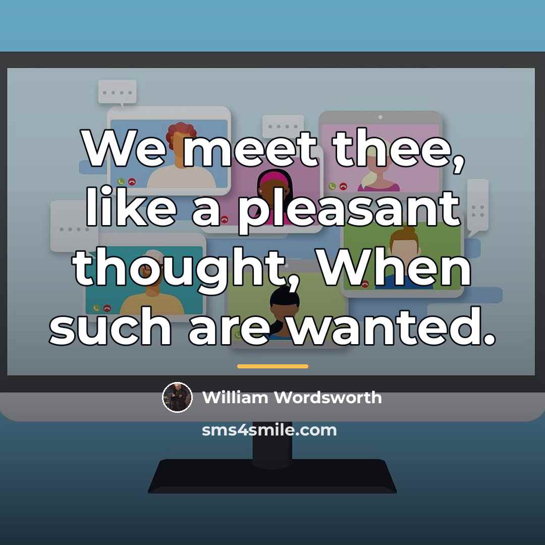 “We meet thee, like a pleasant thought, When such are…” quote by William Wordsworth