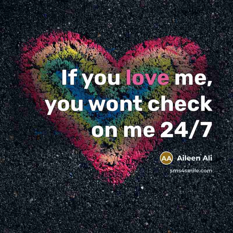 “If you love me, you wont check on me 24/7…” quote by Aileen Ali