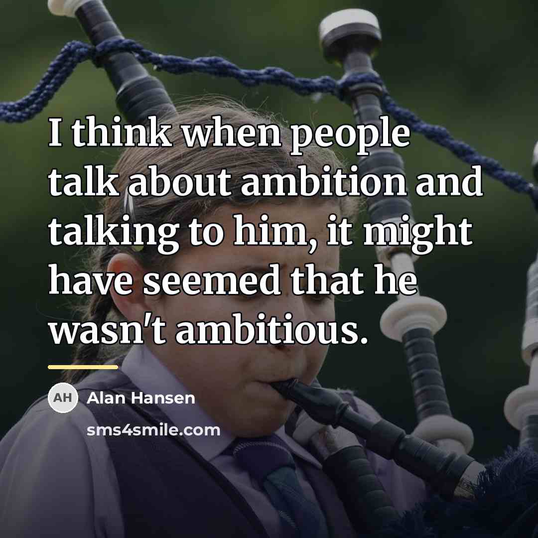 “I think when people talk about ambition and talking to…” quote by Alan Hansen