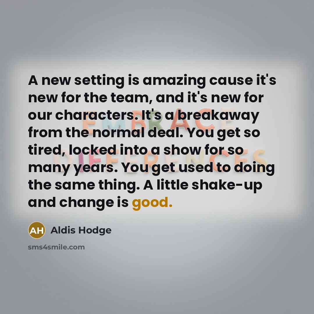 “A new setting is amazing cause it's new for the…” quote by Aldis Hodge