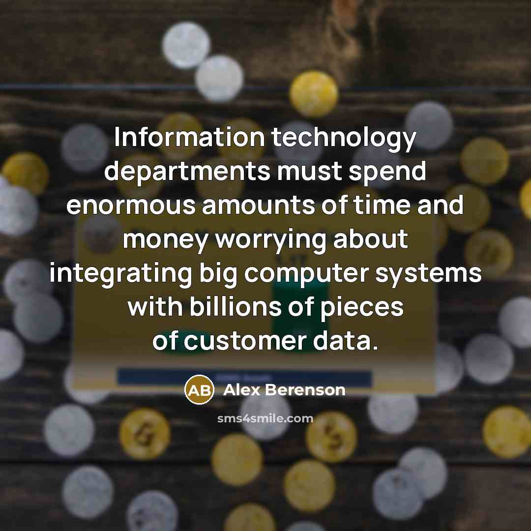 “Information technology departments must spend enormous amounts of time and…” quote by Alex Berenson