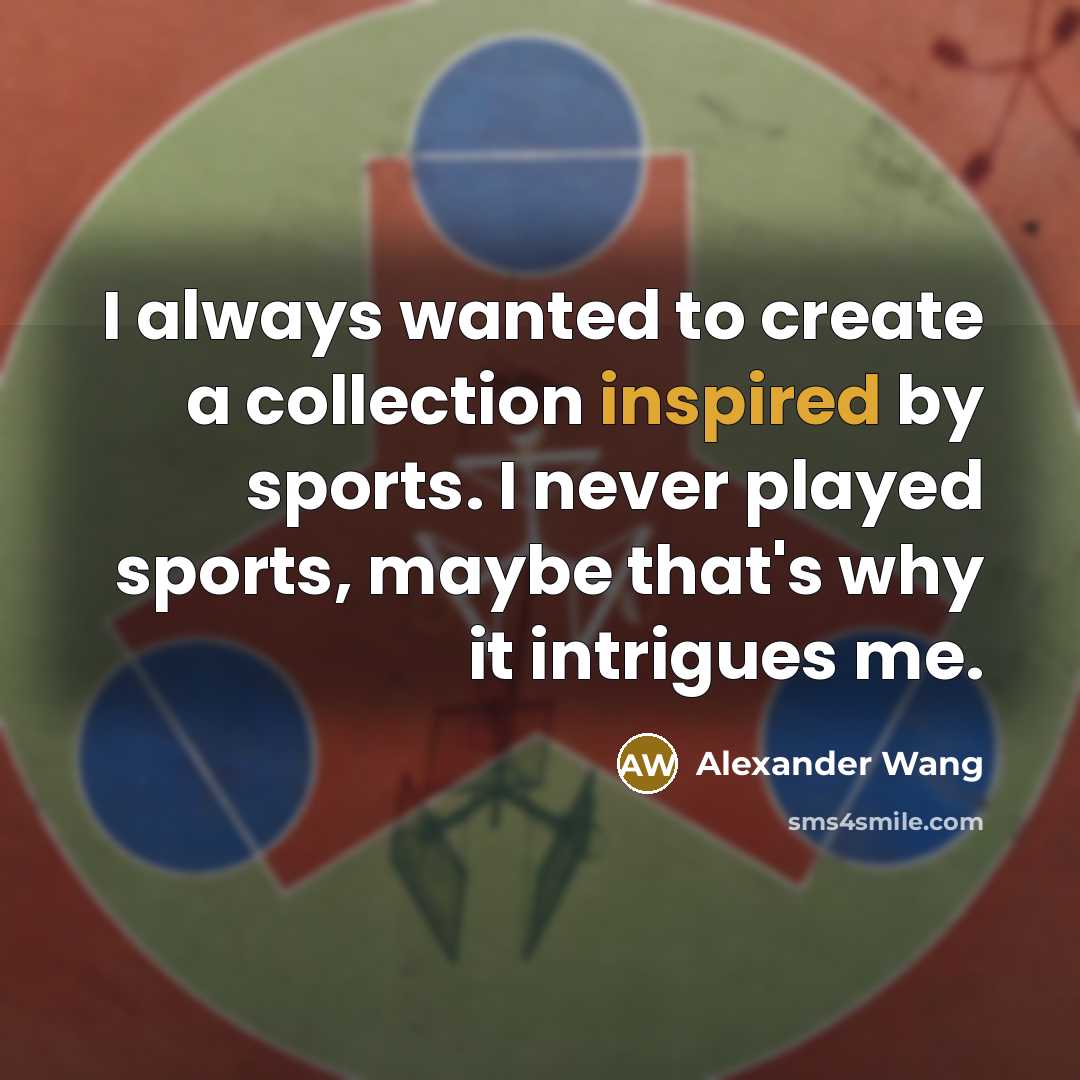 “I always wanted to create a collection inspired by sports.…” quote by Alexander Wang