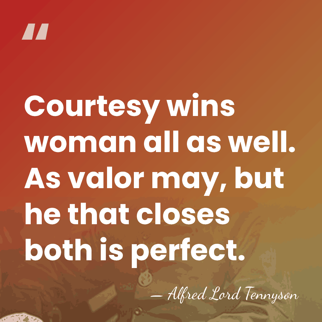Courtesy wins woman all as well. As valor may, but he that&hellip; - Alfred Lord Tennyson