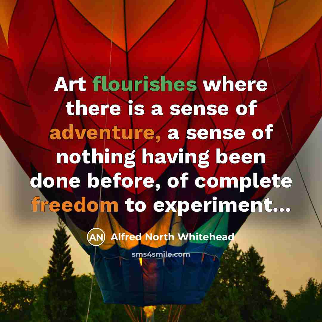 “Art flourishes where there is a sense of adventure, a…” quote by Alfred North Whitehead
