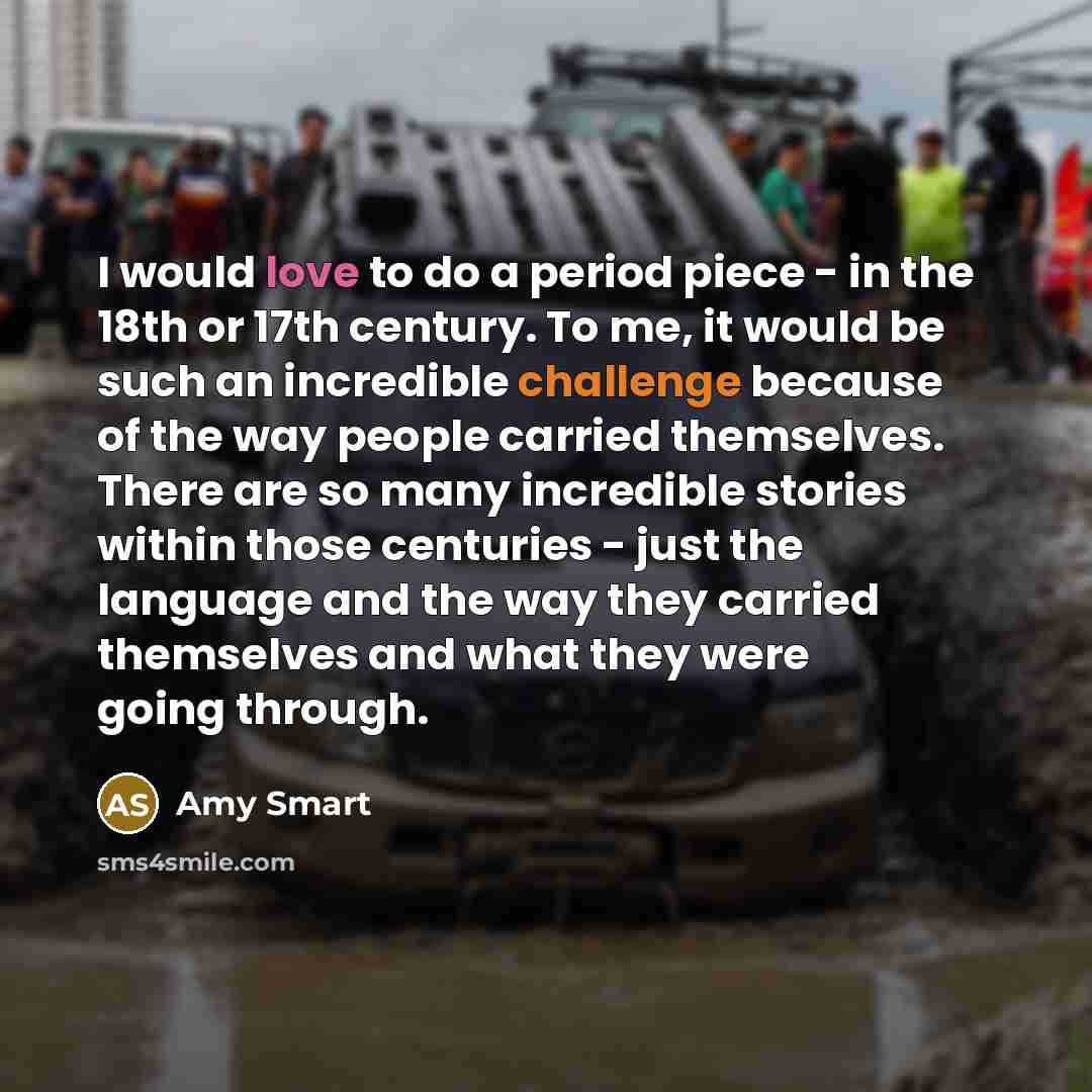 “I would love to do a period piece - in…” quote by Amy Smart