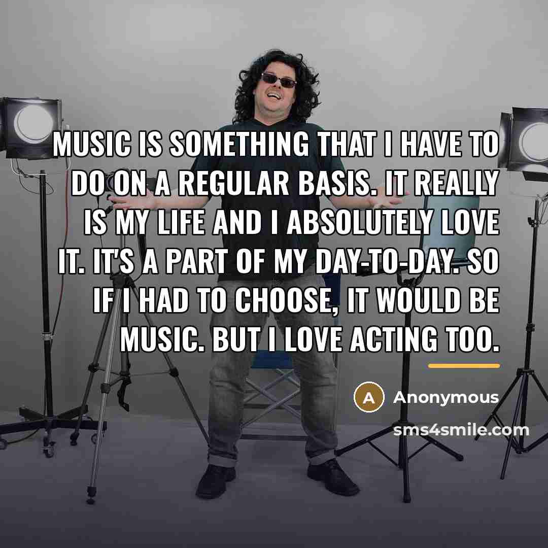 “Music is something that I have to do on a…” quote by Anonymous