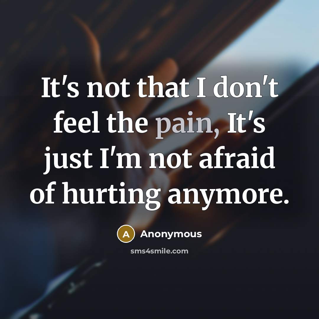 “It's not that I don't feel the pain, It's just…” quote by Anonymous