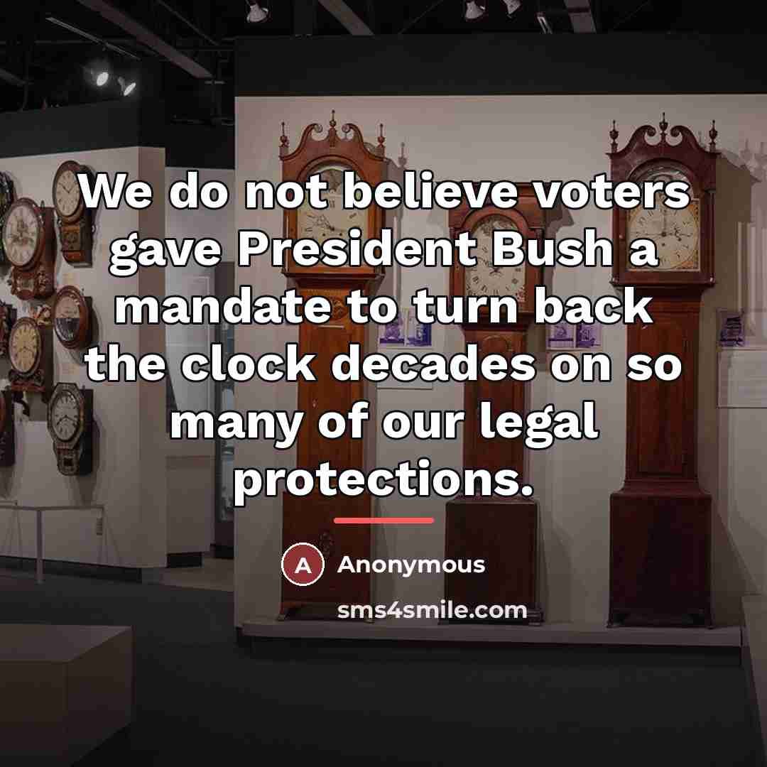 “We do not believe voters gave President Bush a mandate…” quote by Anonymous