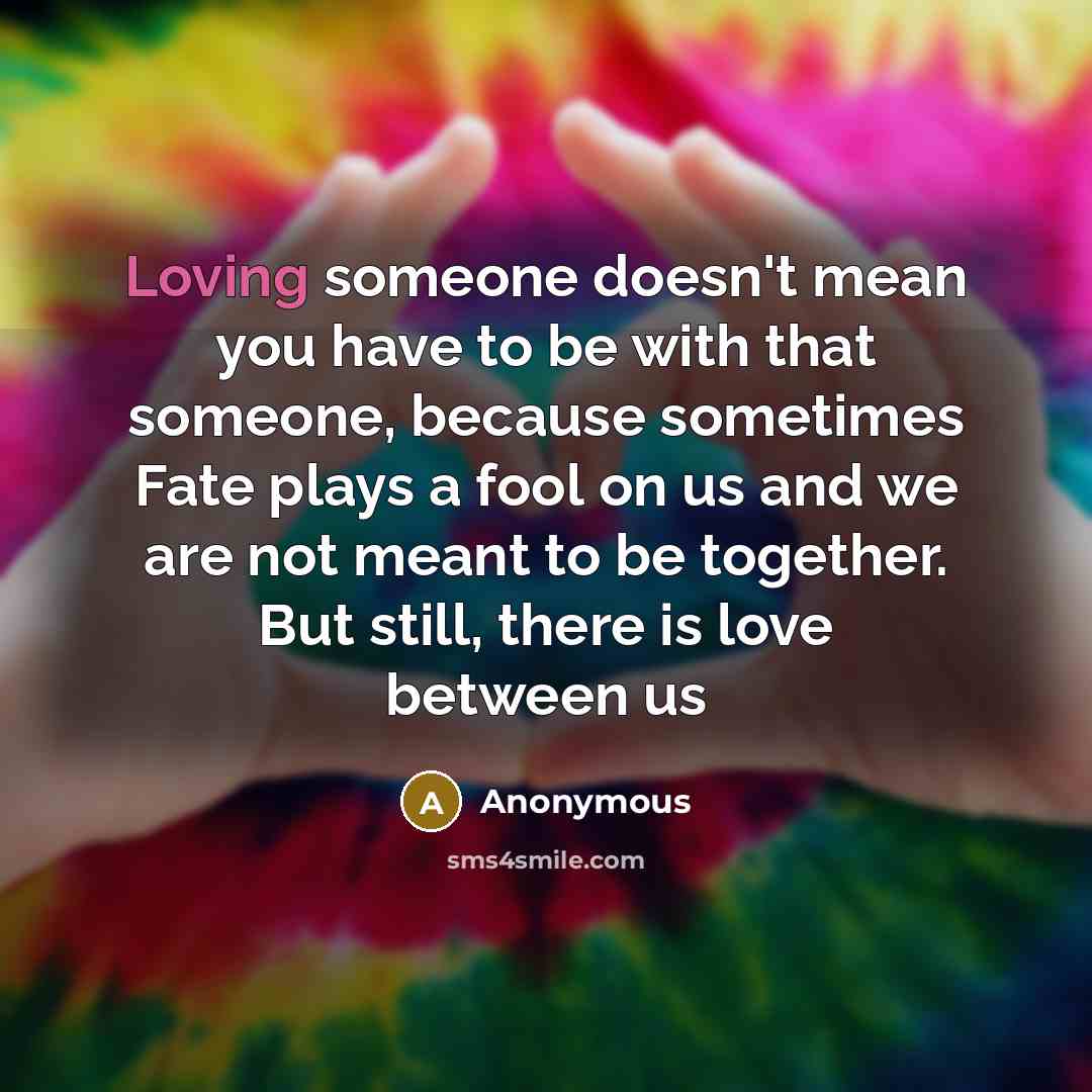 “Loving someone doesn't mean you have to be with that…” quote by Anonymous