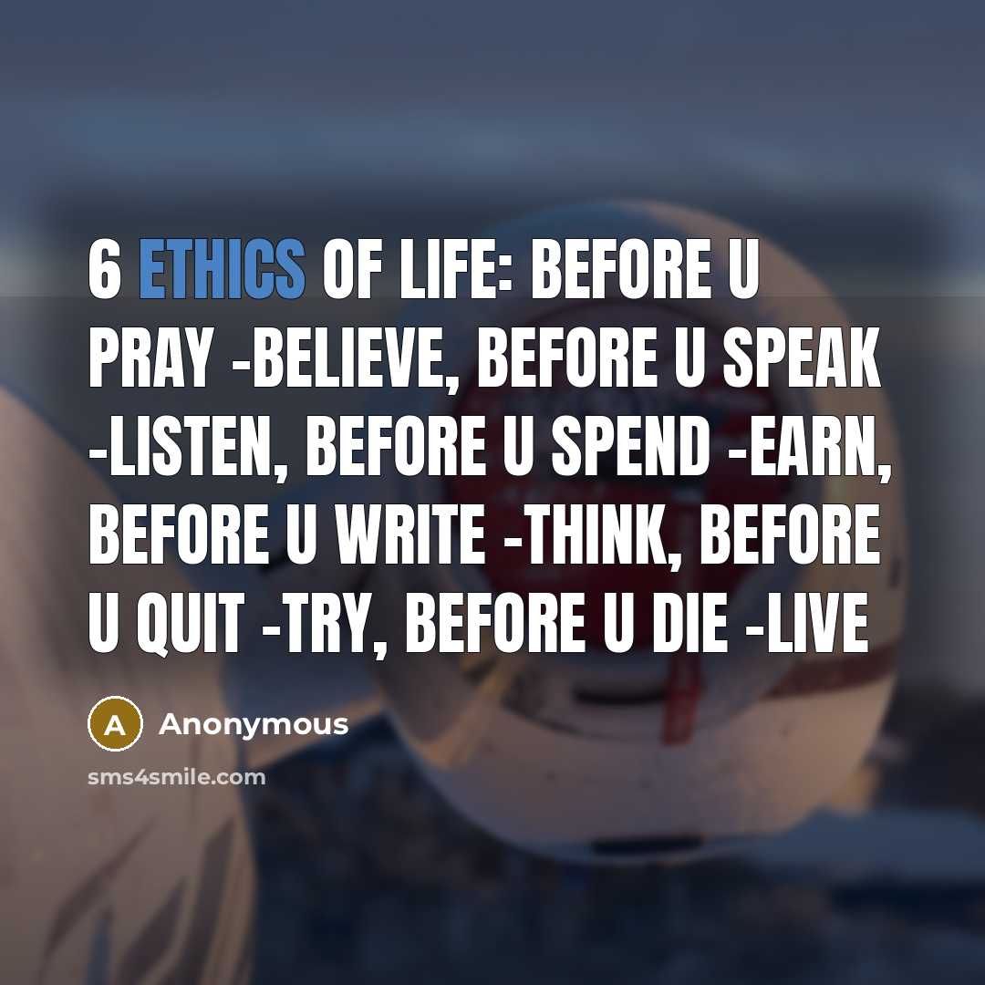 “6 ETHICS OF LIFE: Before U Pray -BELIEVE, Before U…” quote by Anonymous