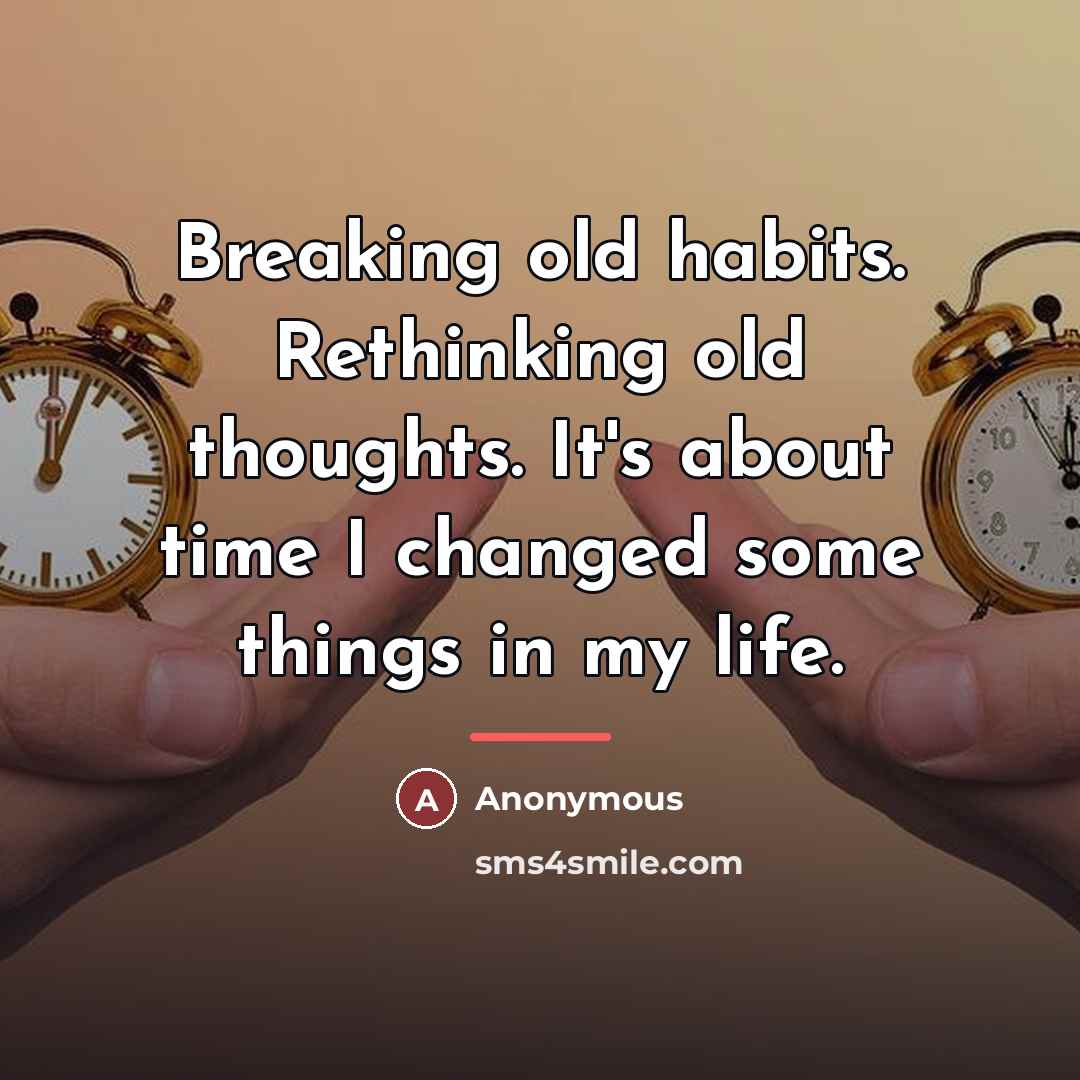 “Breaking old habits. Rethinking old thoughts. It's about time I…” quote by Anonymous