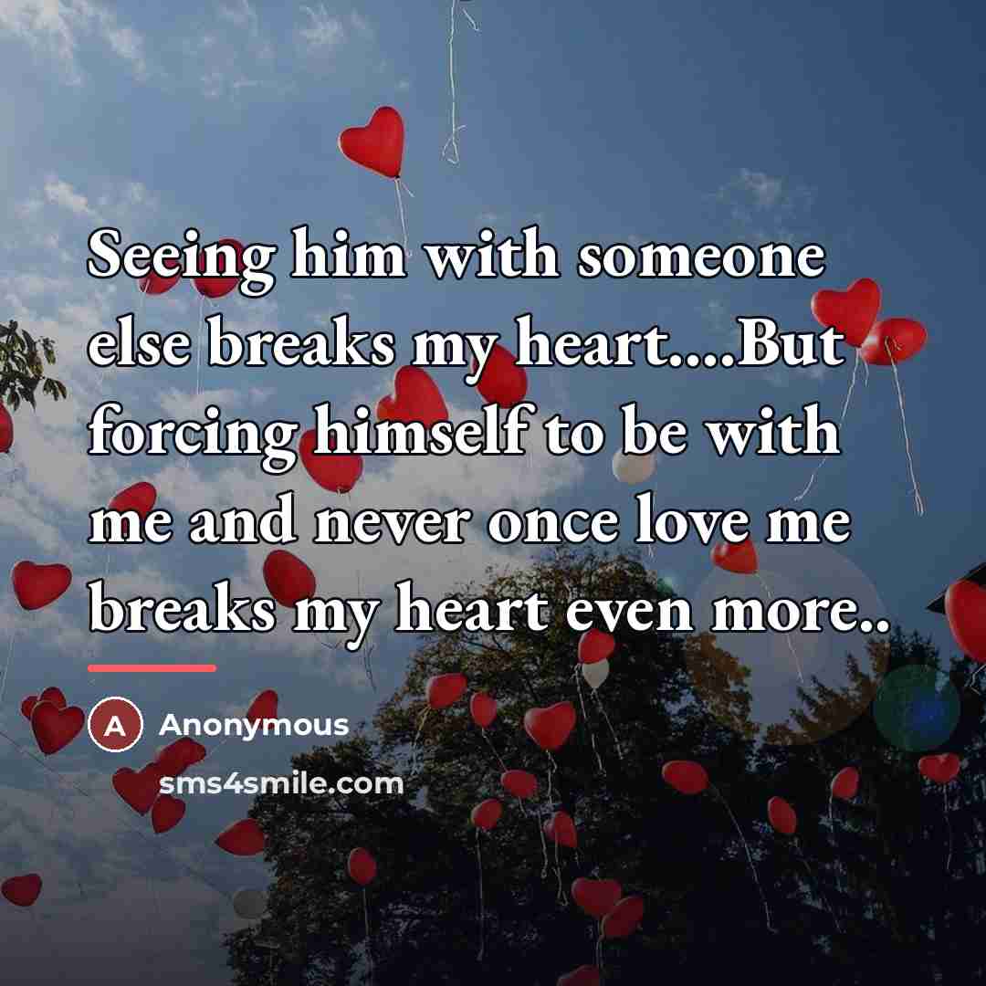 “Seeing him with someone else breaks my heart....But forcing himself…” quote by Anonymous