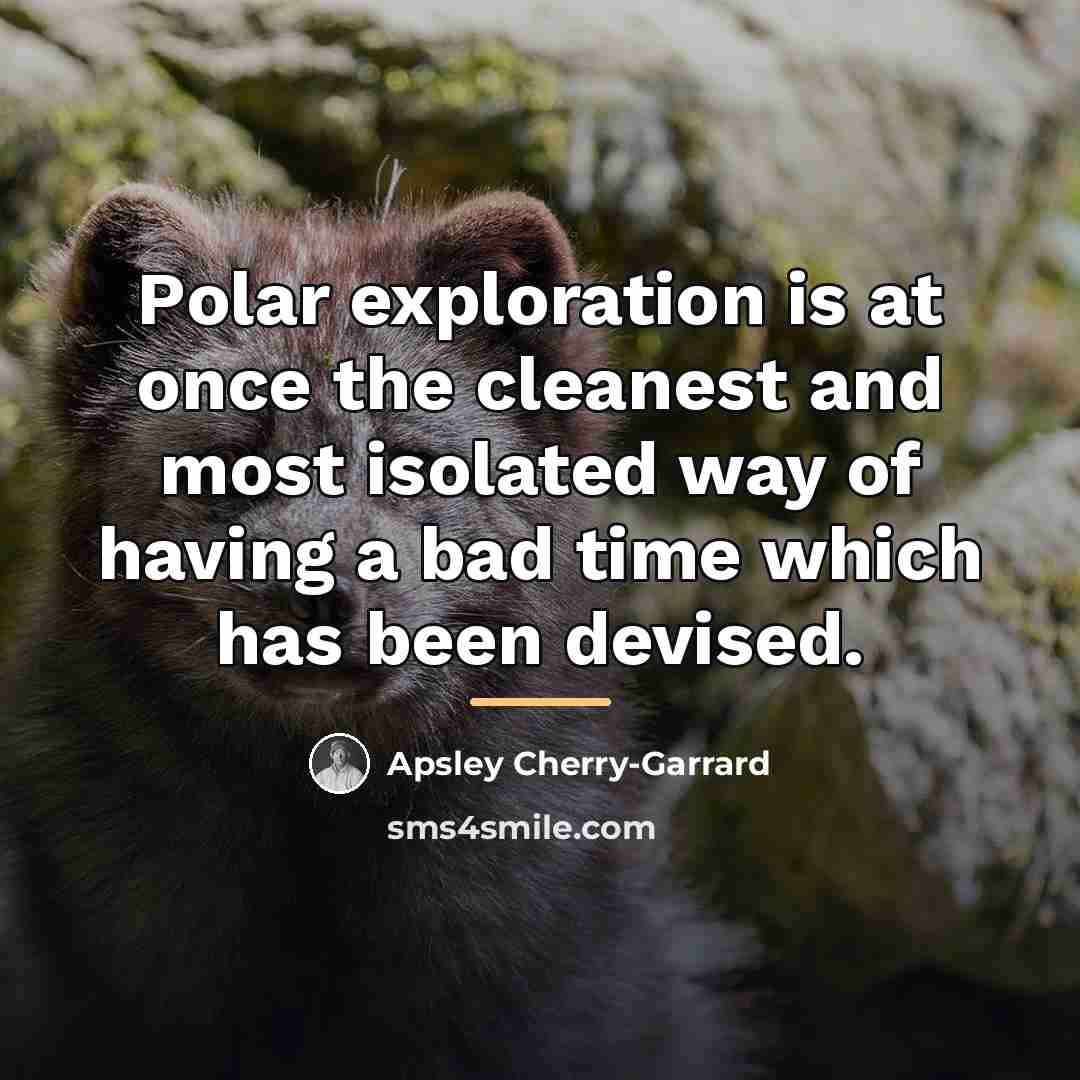 “Polar exploration is at once the cleanest and most isolated…” quote by Apsley Cherry-Garrard