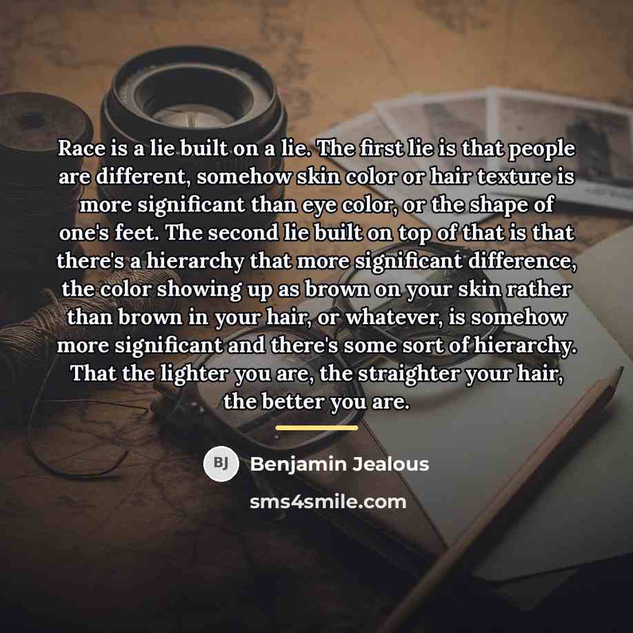 “Race is a lie built on a lie. The first…” quote by Benjamin Jealous
