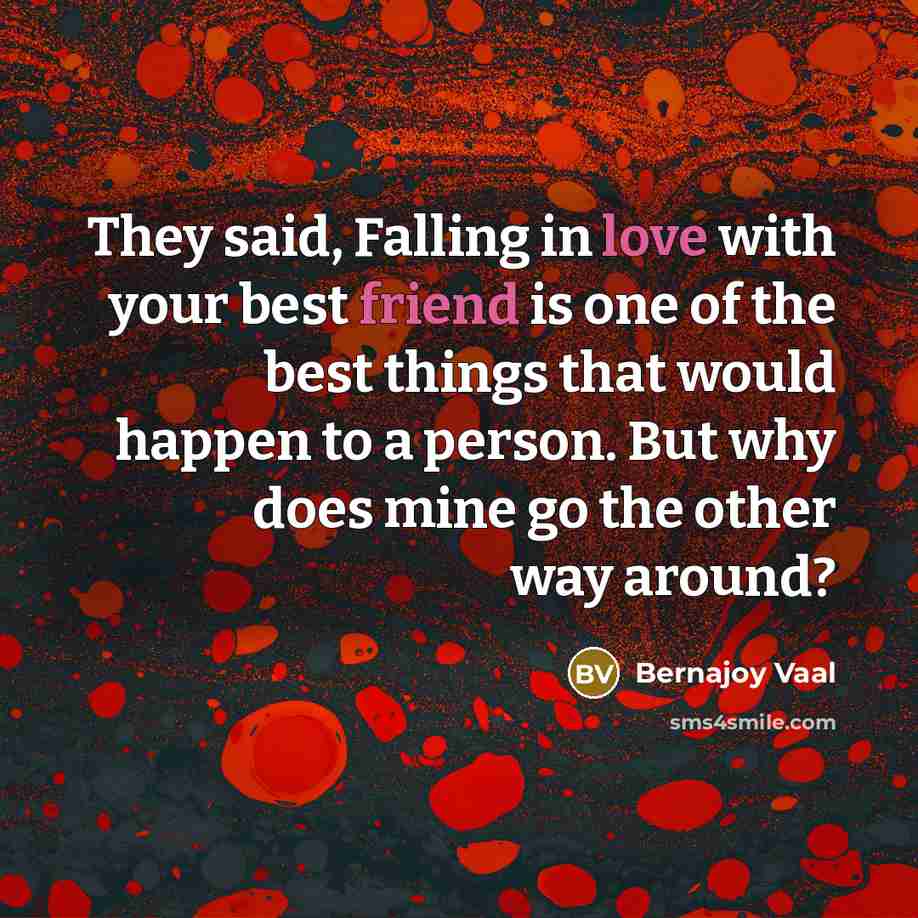 “They said, Falling in love with your best friend is…” quote by Bernajoy Vaal
