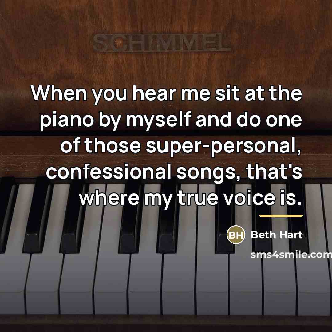 “When you hear me sit at the piano by myself…” quote by Beth Hart