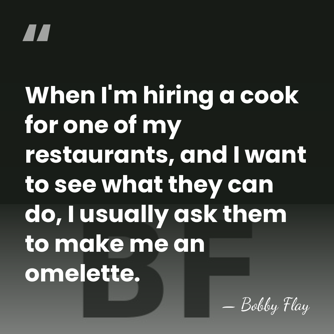 When I'm hiring a cook for one of my restaurants, and I&hellip; - Bobby Flay