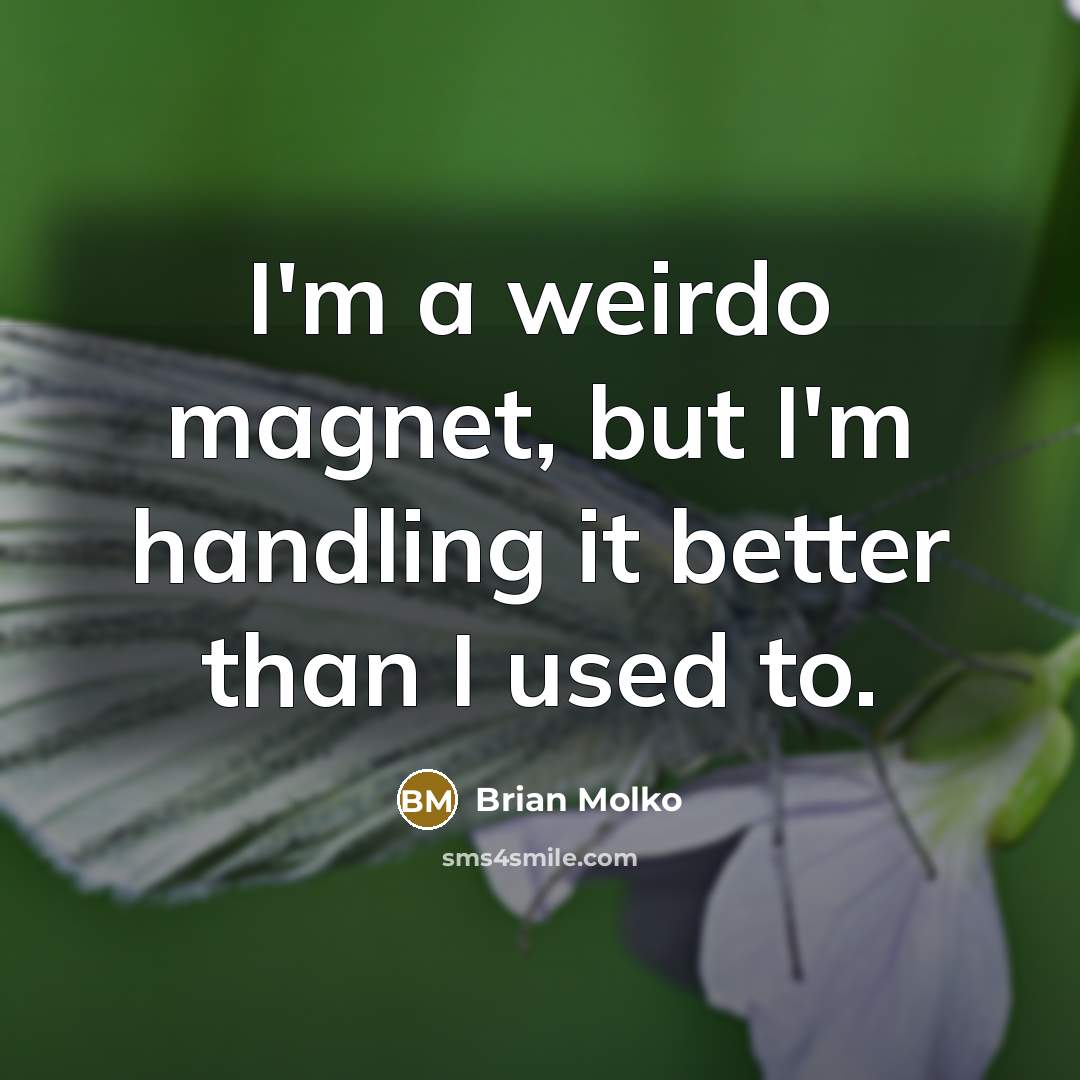 “I'm a weirdo magnet, but I'm handling it better than…” quote by Brian Molko
