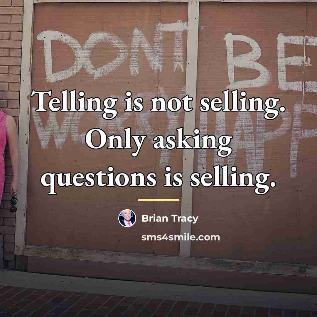 “Telling is not selling. Only asking questions is selling.…” quote by Brian Tracy