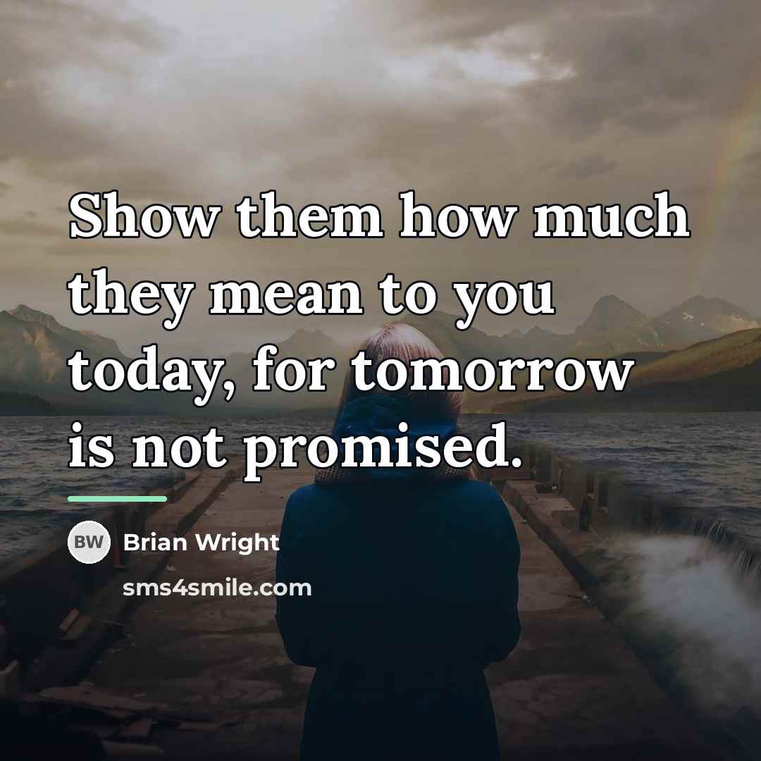 “Show them how much they mean to you today, for…” quote by Brian Wright