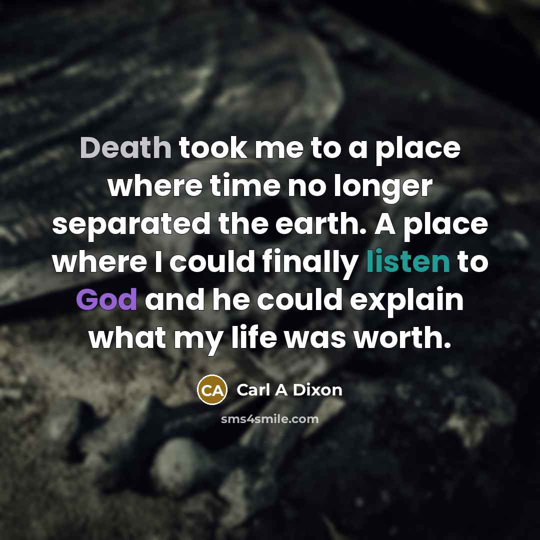 “Death took me to a place where time no longer…” quote by Carl A Dixon