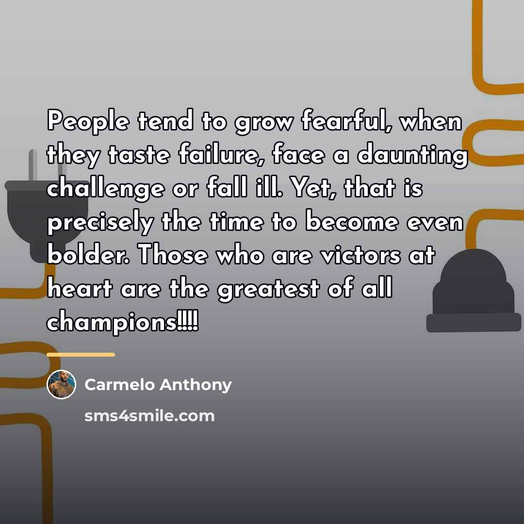 “People tend to grow fearful, when they taste failure, face…” quote by Carmelo Anthony