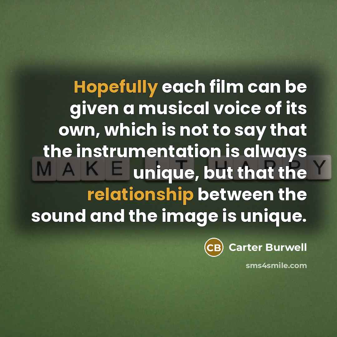 “Hopefully each film can be given a musical voice of…” quote by Carter Burwell
