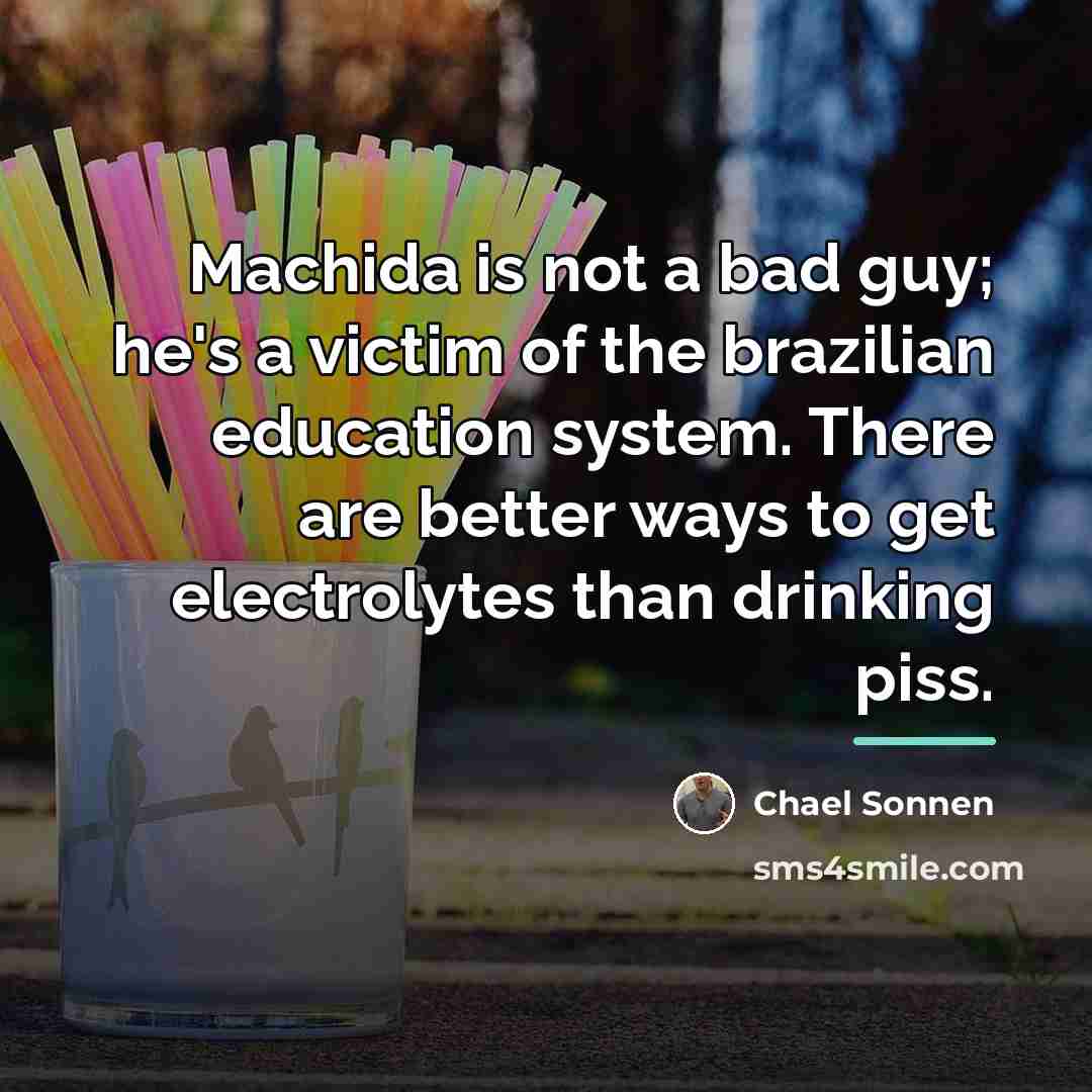 “Machida is not a bad guy; he's a victim of…” quote by Chael Sonnen