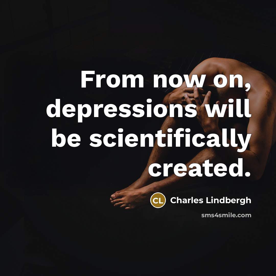 “From now on, depressions will be scientifically created.…” quote by Charles Lindbergh