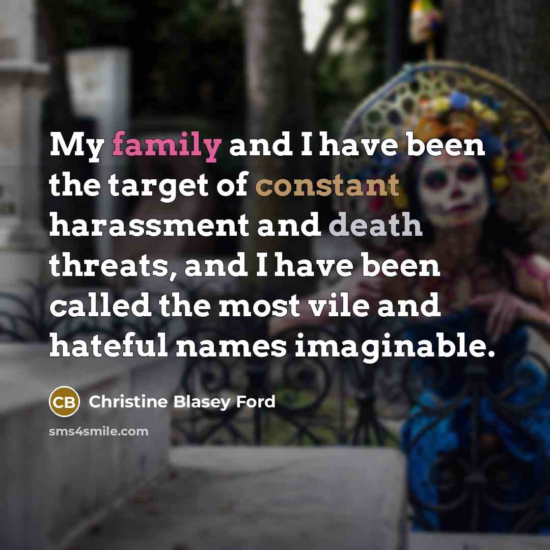 “My family and I have been the target of constant…” quote by Christine Blasey Ford