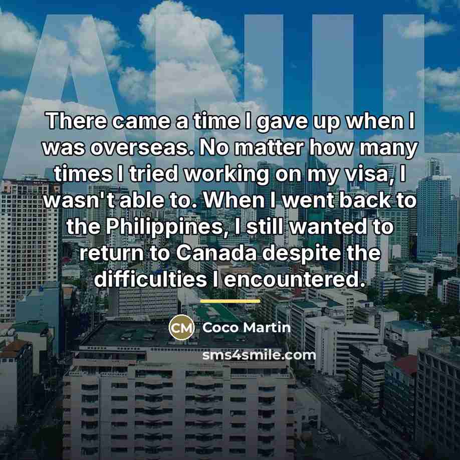 “There came a time I gave up when I was…” quote by Coco Martin
