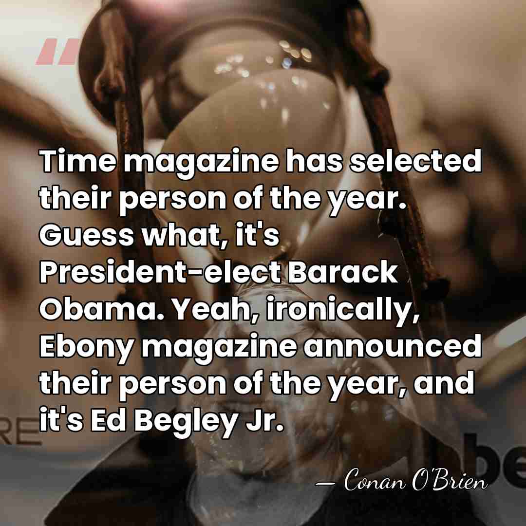 Time magazine has selected their person of the year. Guess what, it's&hellip; - Conan O'Brien