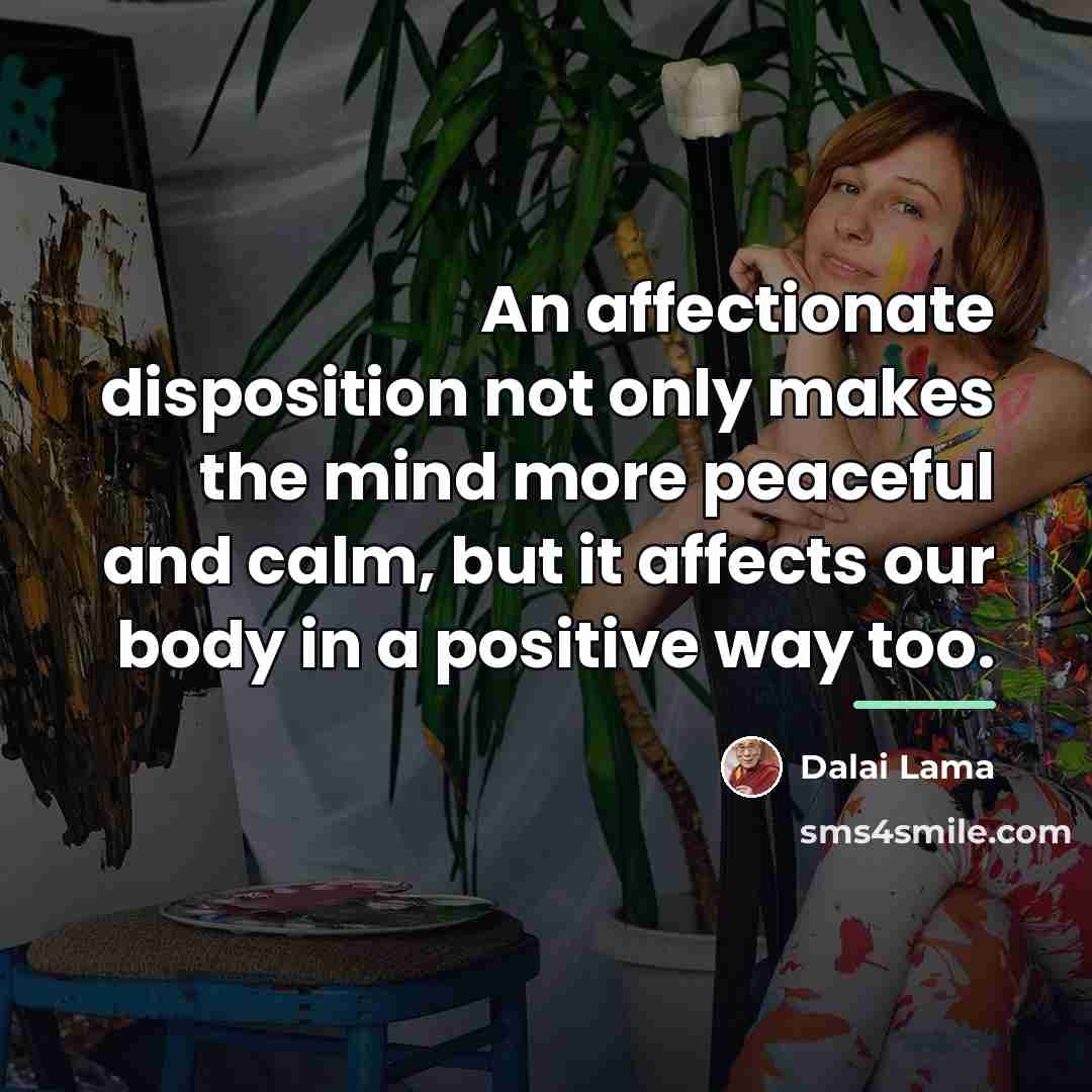 “An affectionate disposition not only makes the mind more peaceful…” quote by Dalai Lama