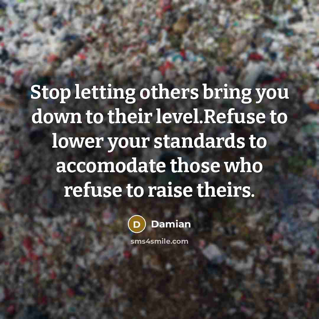 “Stop letting others bring you down to their level.Refuse to…” quote by Damian