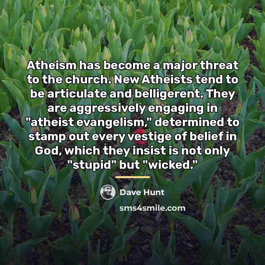 “Atheism has become a major threat to the church. New…” quote by Dave Hunt