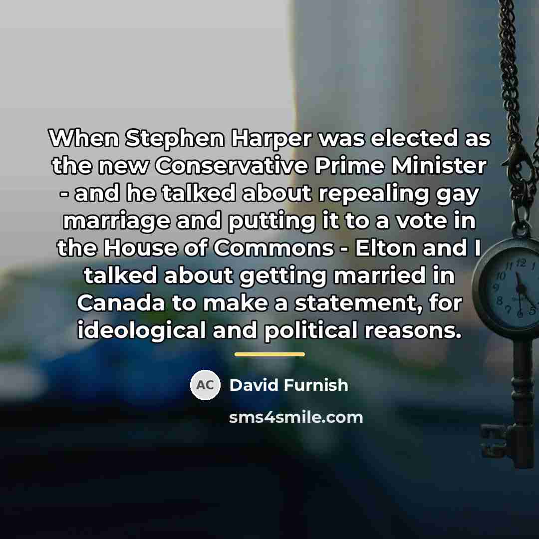 “When Stephen Harper was elected as the new Conservative Prime…” quote by David Furnish