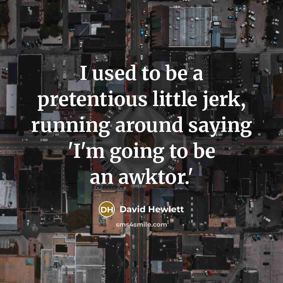 “I used to be a pretentious little jerk, running around…” quote by David Hewlett