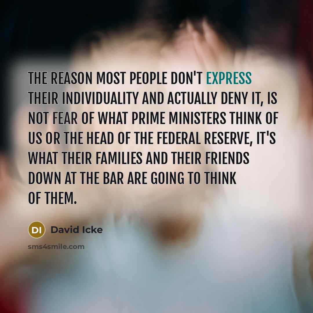 “The reason most people don't express their individuality and actually…” quote by David Icke