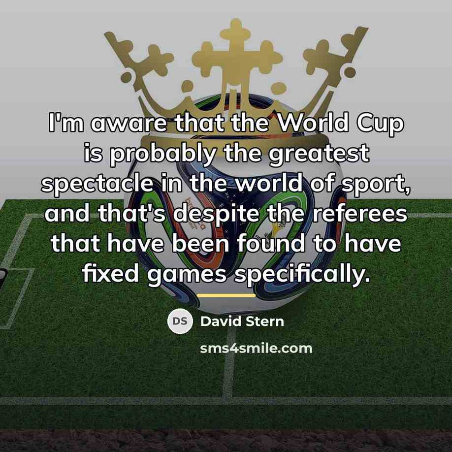 “I'm aware that the World Cup is probably the greatest…” quote by David Stern