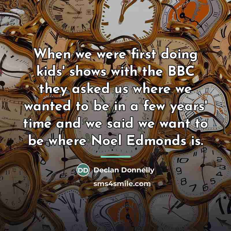 “When we were first doing kids' shows with the BBC…” quote by Declan Donnelly